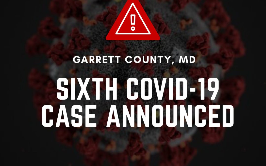 Garrett County Notified of 6th Positive COVID-19 Case