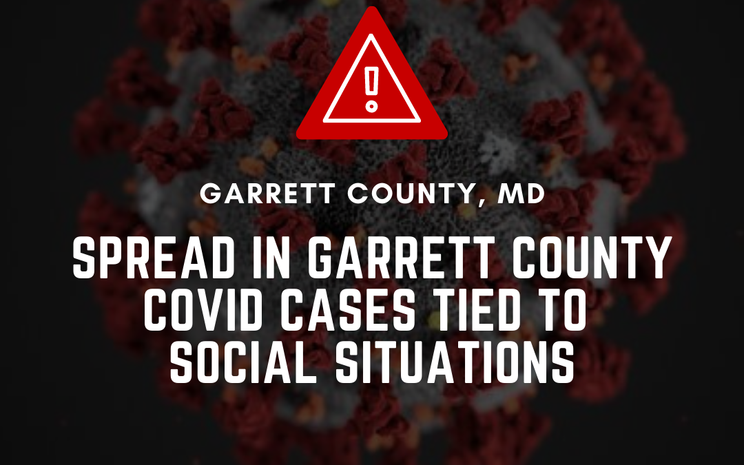 Spread in Garrett County COVID Cases Tied to Social Situations