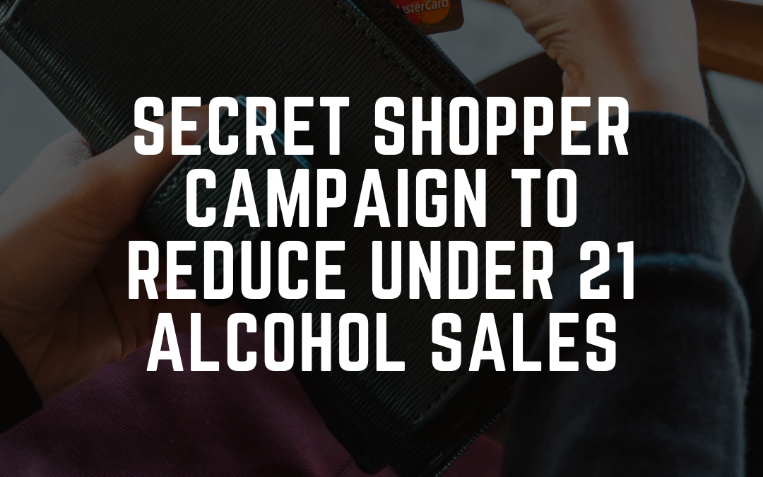 Secret Shopper Campaign to Reduce Under 21 Alcohol Sales