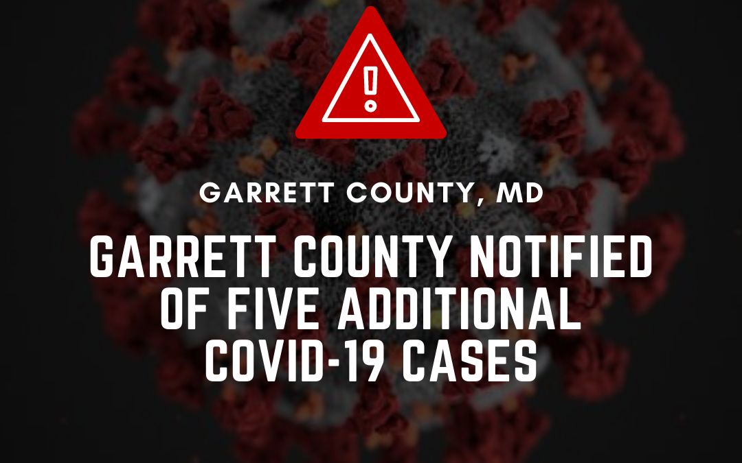 Garrett County Notified of Five Additional COVID-19 Cases