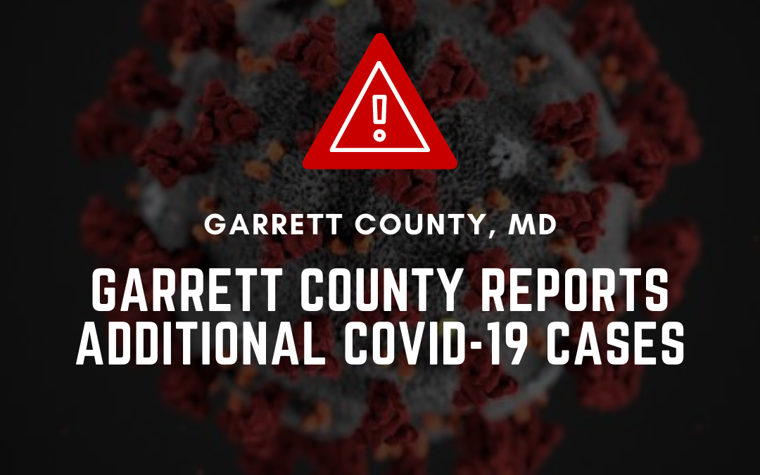 Garrett County Reports Additional COVID-19 Cases
