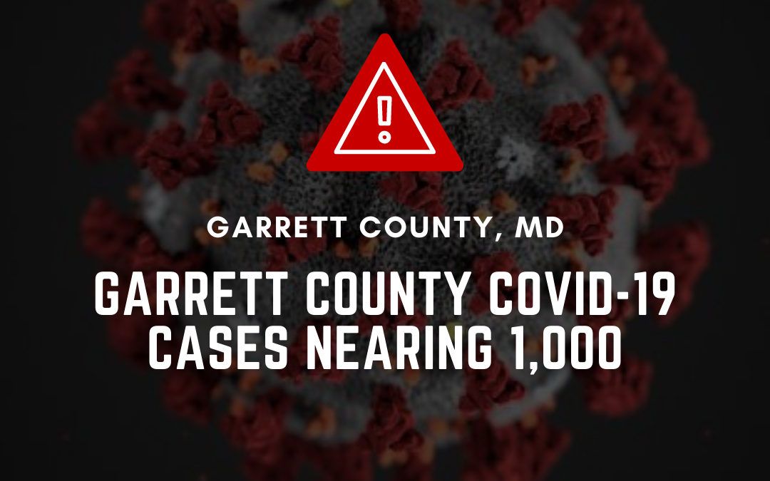 Garrett County COVID-19 Cases Nearing 1,000