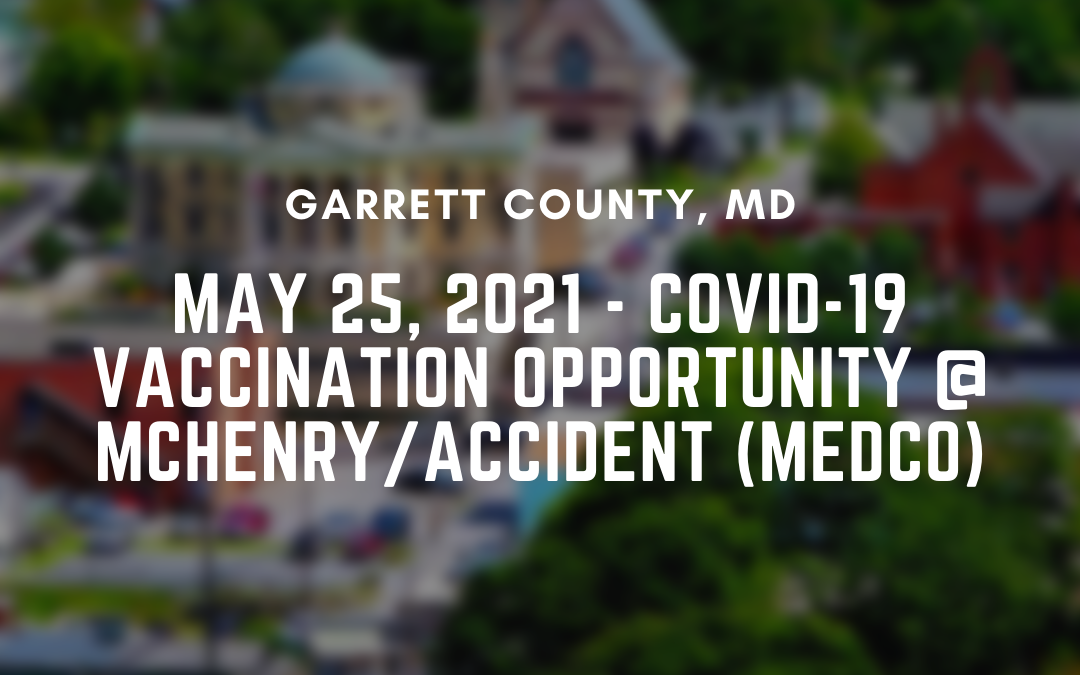 May 25, 2021 – COVID-19 Vaccination Opportunity @ McHenry/Accident (MEDCO)