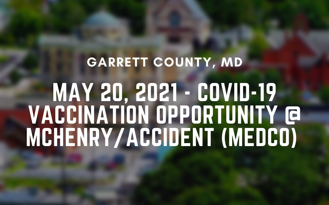 May 20, 2021 – COVID-19 Vaccination Opportunity @ McHenry/Accident (MEDCO)