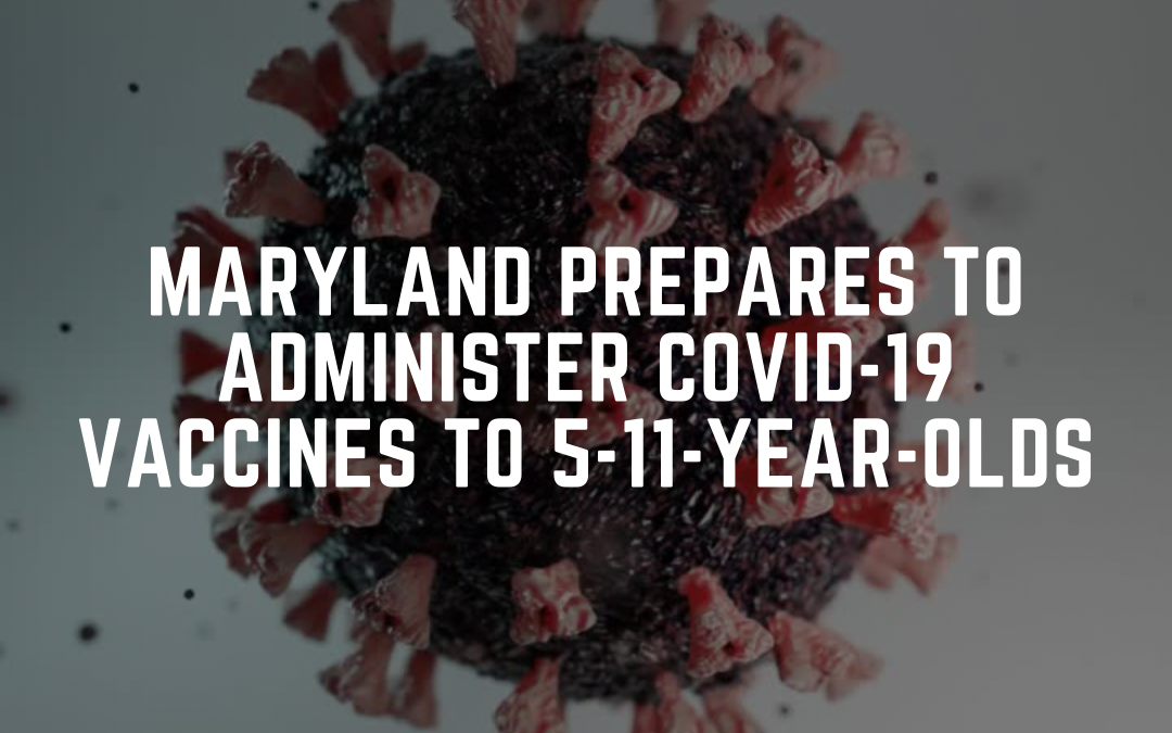 Maryland Prepares to Administer COVID-19 Vaccines to 5-11-Year-Olds