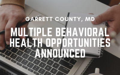 Garrett County, MD – Multiple Behavioral Health Opportunities Announced – May 31, 2022