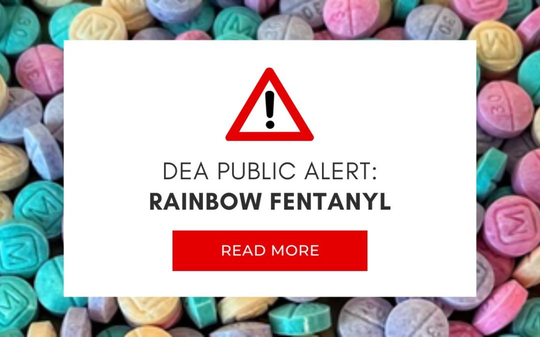 From AddictionHappens.org: DEA PUBLIC ALERT: RAINBOW FENTANYL