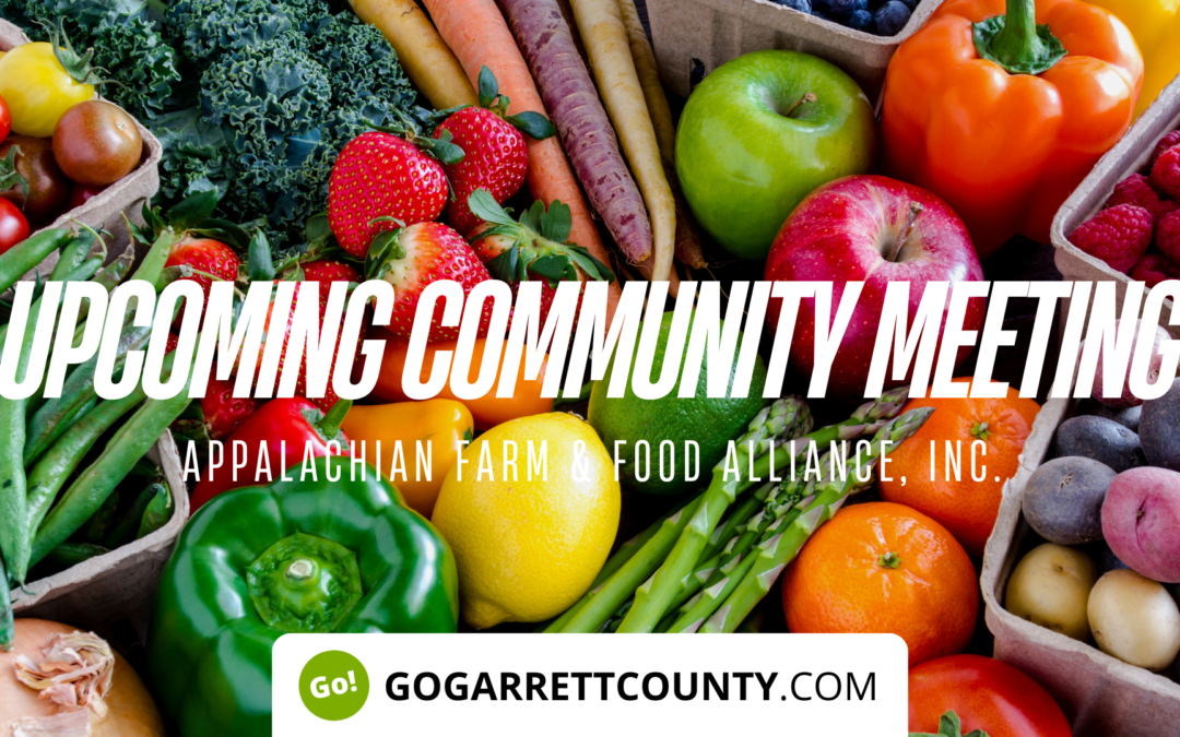 Featured Today on Go! Garrett County: Upcoming Community Meeting – Appalachian Farm & Food Alliance, Inc. – A New Garrett County Non-Profit to Support Farmers and Food Security!