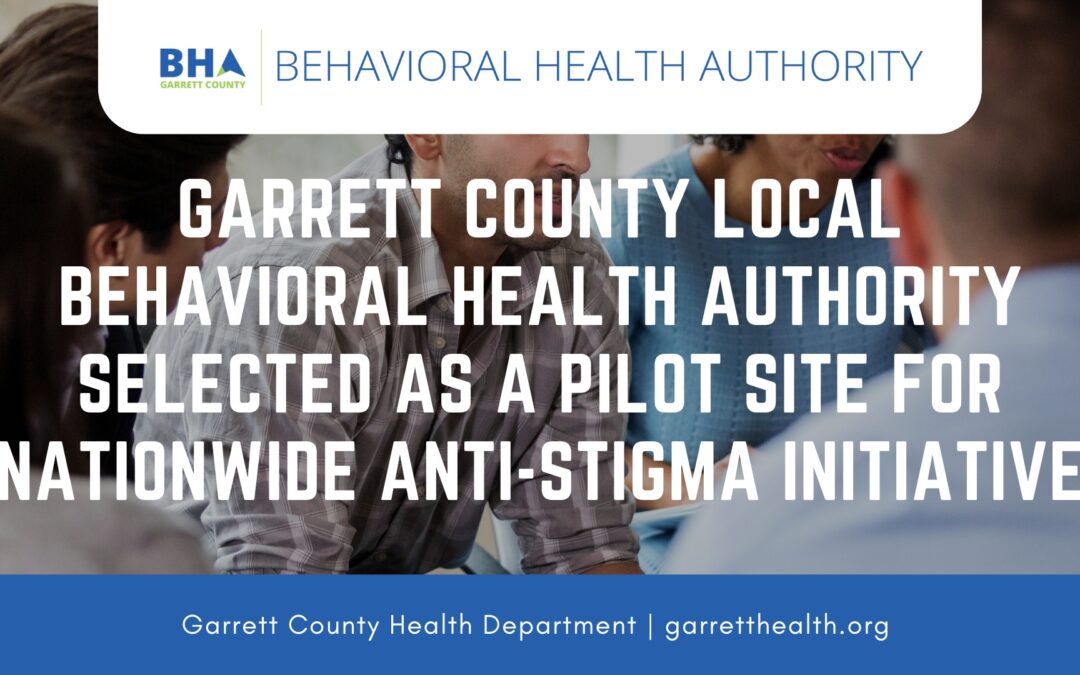 Garrett County Local Behavioral Health Authority Selected as a Pilot Site for Nationwide Anti-Stigma Initiative