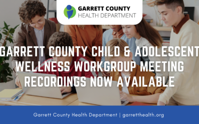 Garrett County Child & Adolescent Wellness Workgroup Meeting Recordings Now Available