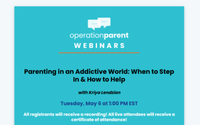 FREE May Webinar From Operation Parent: Parenting in an Addictive World: When to Step in & How to Help