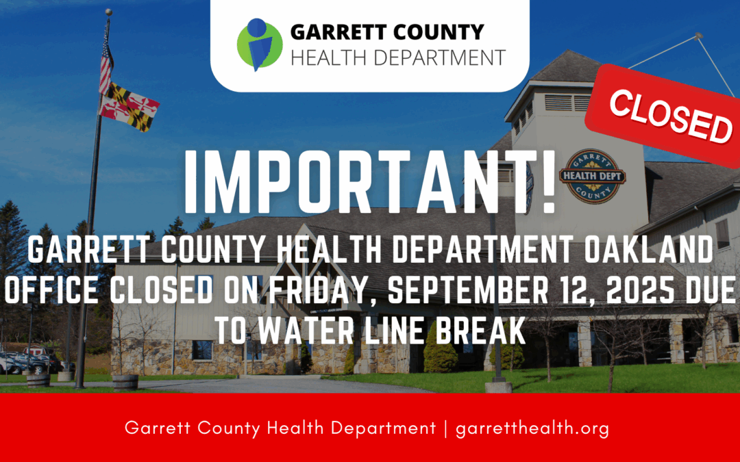 Garrett County Health Department Oakland Office Closed on Friday, September 12, 2025 Due to Water Line Break