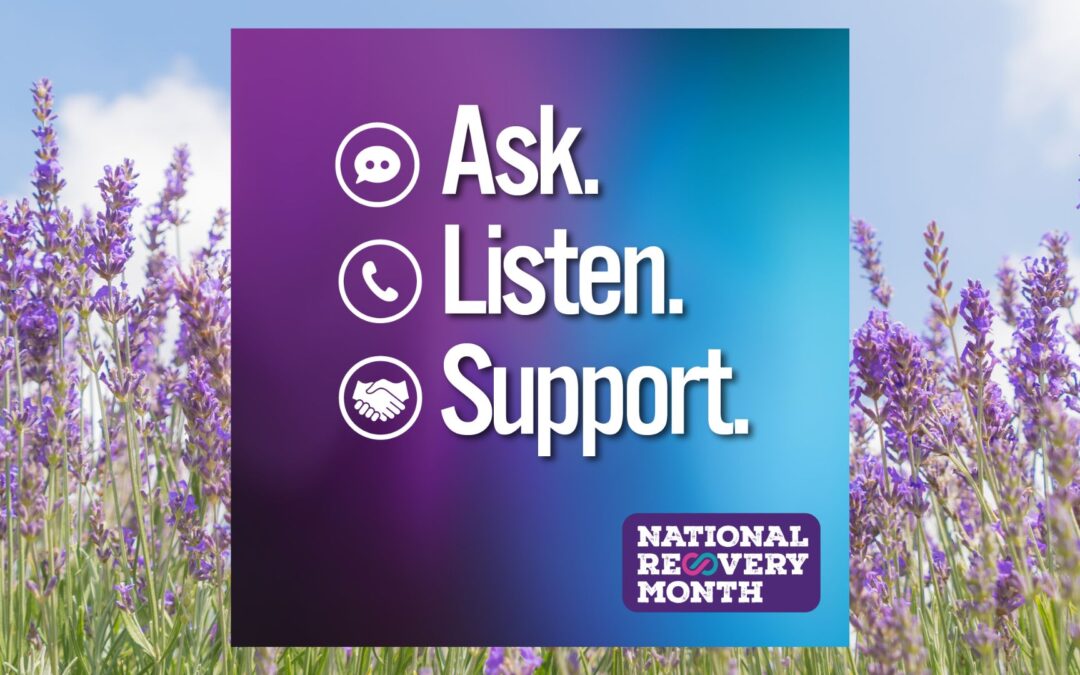 National Recovery Month – Ask. Listen. Support.