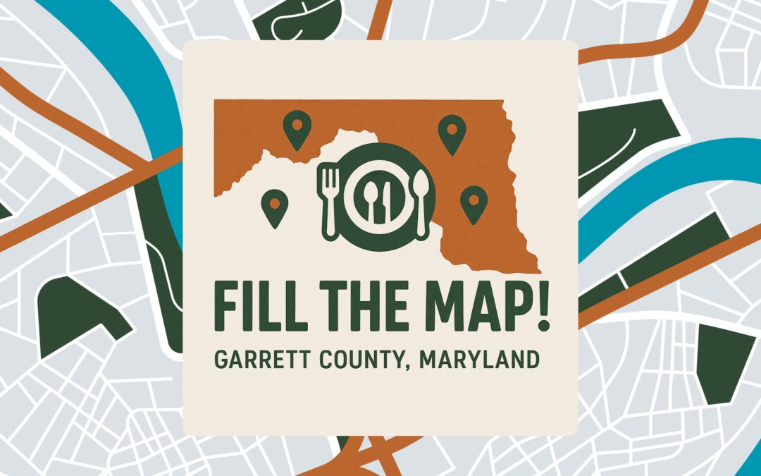 Fill the Map! – Help Us Identify Food Resources Across Garrett County and the Surrounding Area
